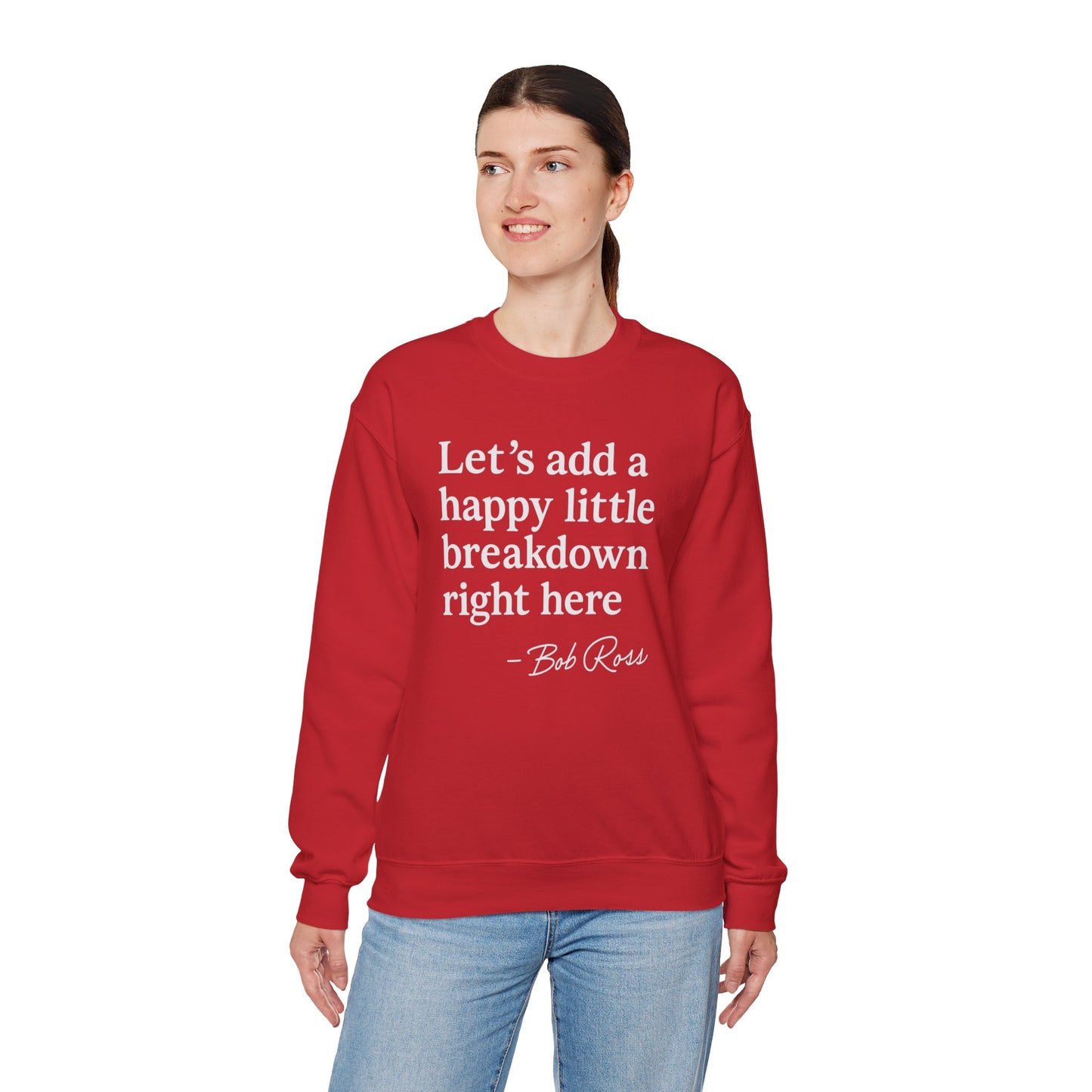 We'll Just Add a Happy Little Breakdown Bob Ross Quote - Sweatshirt | Funny & Sarcastic | Roly Poly Print