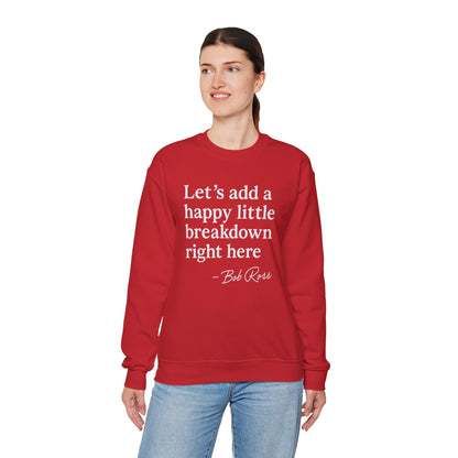 We'll Just Add a Happy Little Breakdown Bob Ross Quote - Sweatshirt | Funny & Sarcastic | Roly Poly Print