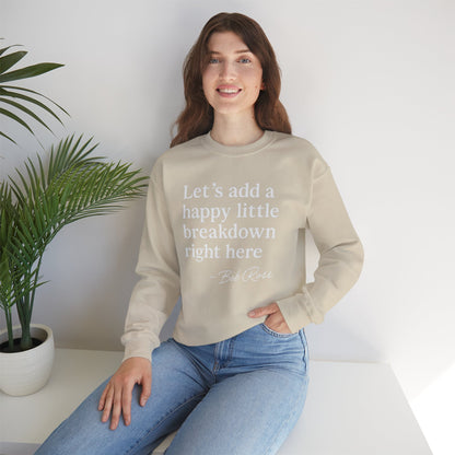We'll Just Add a Happy Little Breakdown Bob Ross Quote - Sweatshirt | Funny & Sarcastic | Roly Poly Print