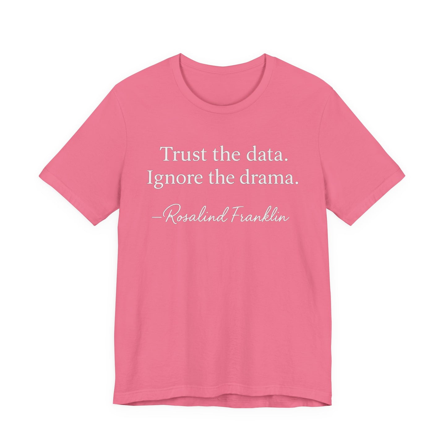 Trust the Data Not the Drama Rosalind Franklin Quote - T-Shirt | STEM | Roly Poly Print