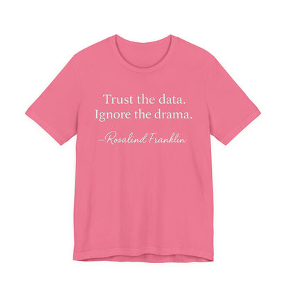 Trust the Data Not the Drama Rosalind Franklin Quote - T-Shirt | STEM | Roly Poly Print