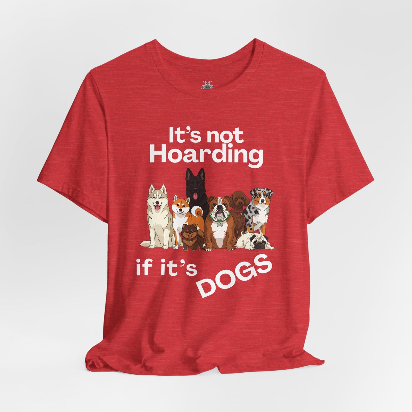 It's Not Hoarding If It's Dogs - T‑Shirt | Pets and Animals | Roly Poly Print