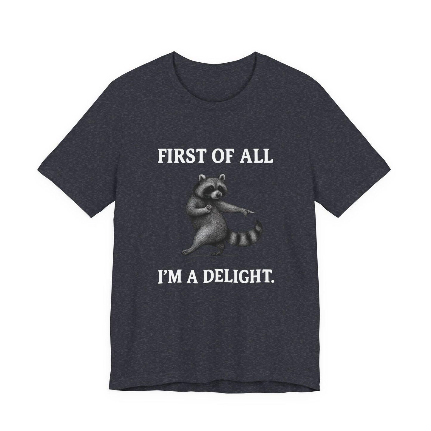 First of All, I'm a Delight Raccoon - T-Shirt | Pets and Animals | Roly Poly Print