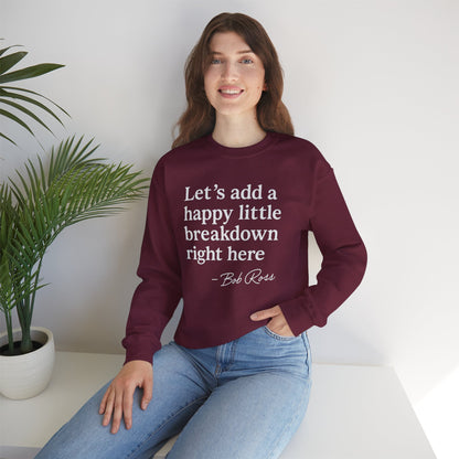 We'll Just Add a Happy Little Breakdown Bob Ross Quote - Sweatshirt | Funny & Sarcastic | Roly Poly Print