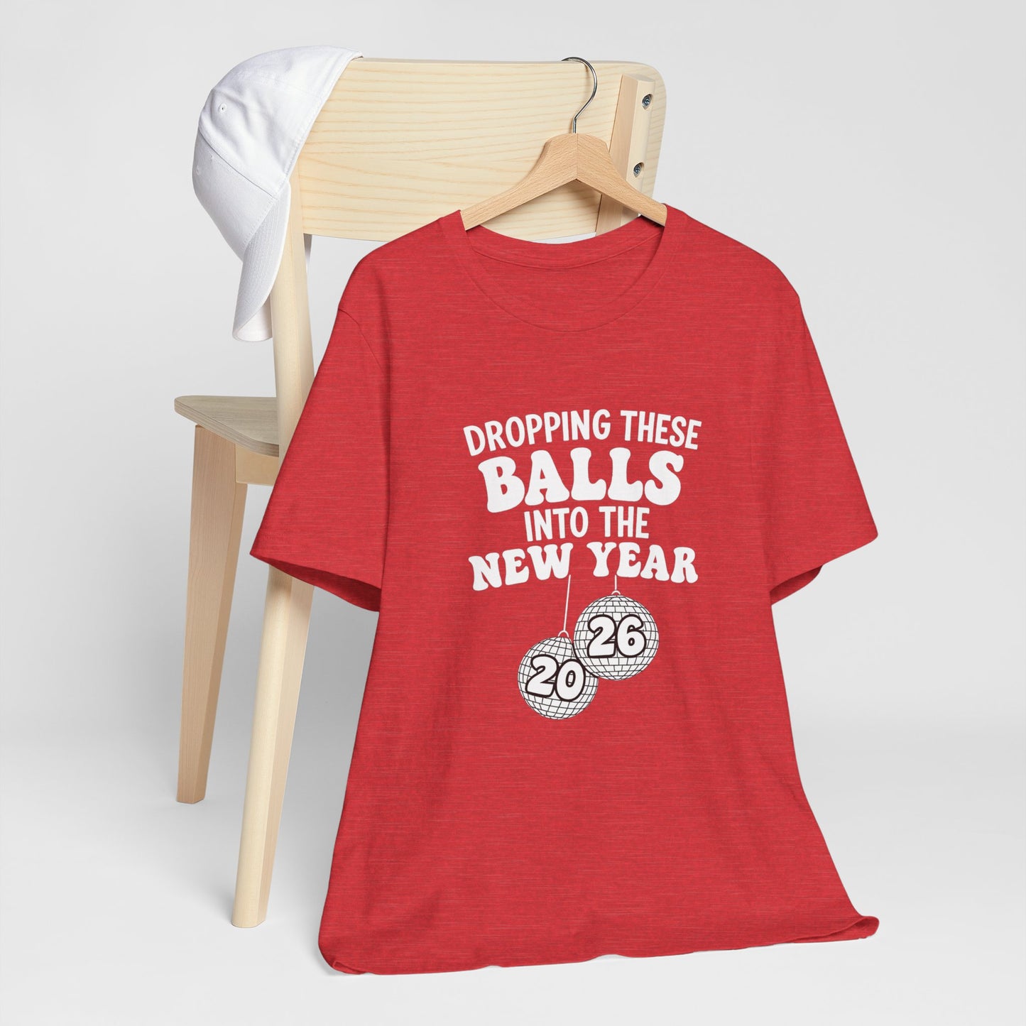Dropping These Balls Into the New Year 2026 - New Year T-Shirt | Holiday | Roly Poly Print