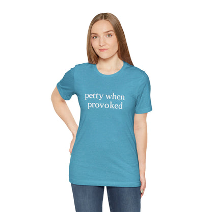 Petty When Provoked - T-Shirt | Funny & Sarcastic | Roly Poly Print
