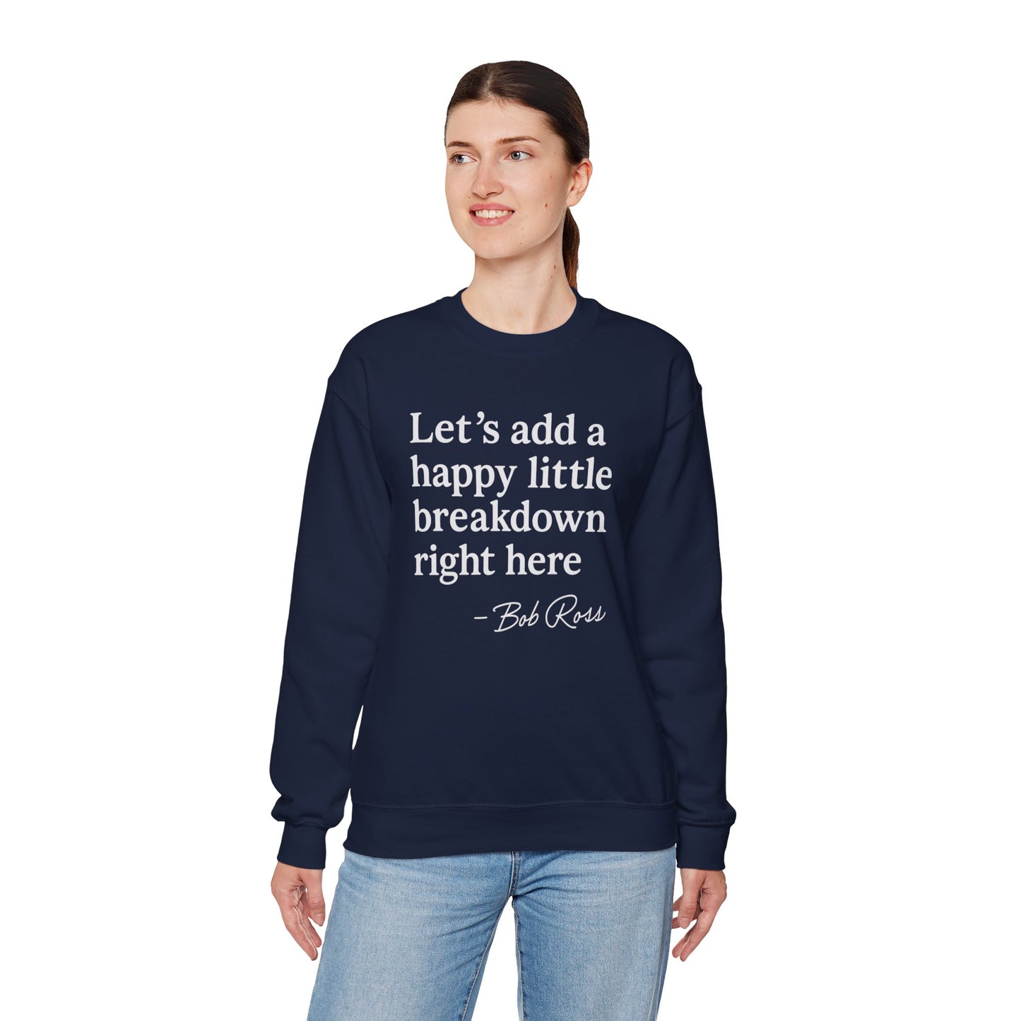 We'll Just Add a Happy Little Breakdown Bob Ross Quote - Sweatshirt | Funny & Sarcastic | Roly Poly Print