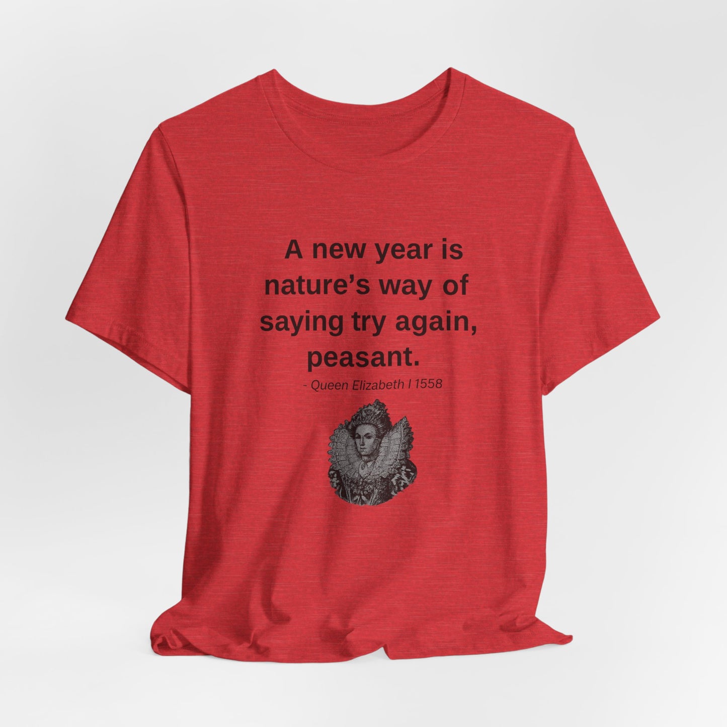 Queen Elizabeth Quote for New Year - New Years' T-Shirt | Holiday | Roly Poly Print