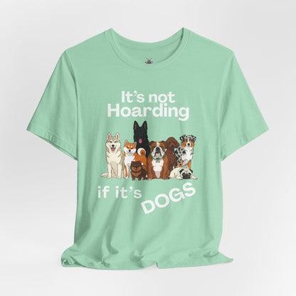 It's Not Hoarding If It's Dogs - T‑Shirt | Pets and Animals | Roly Poly Print
