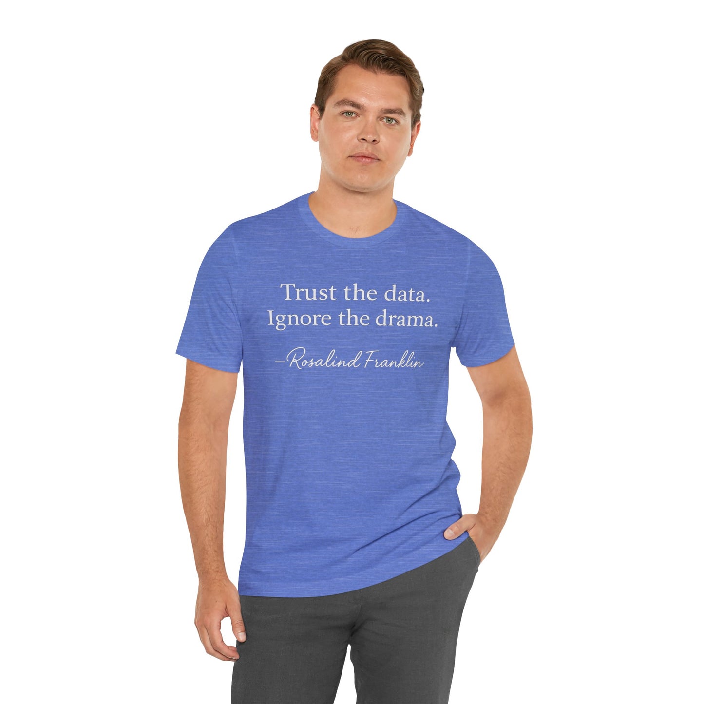 Trust the Data Not the Drama Rosalind Franklin Quote - T-Shirt | STEM | Roly Poly Print