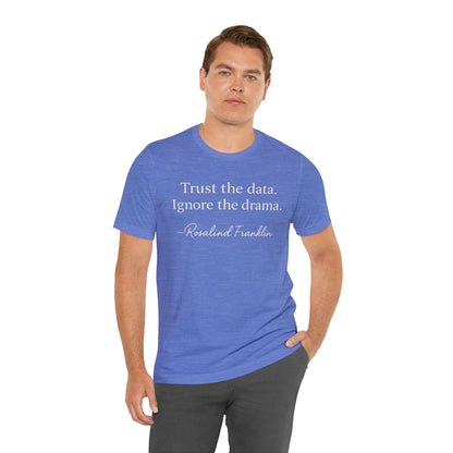 Trust the Data Not the Drama Rosalind Franklin Quote - T-Shirt | STEM | Roly Poly Print