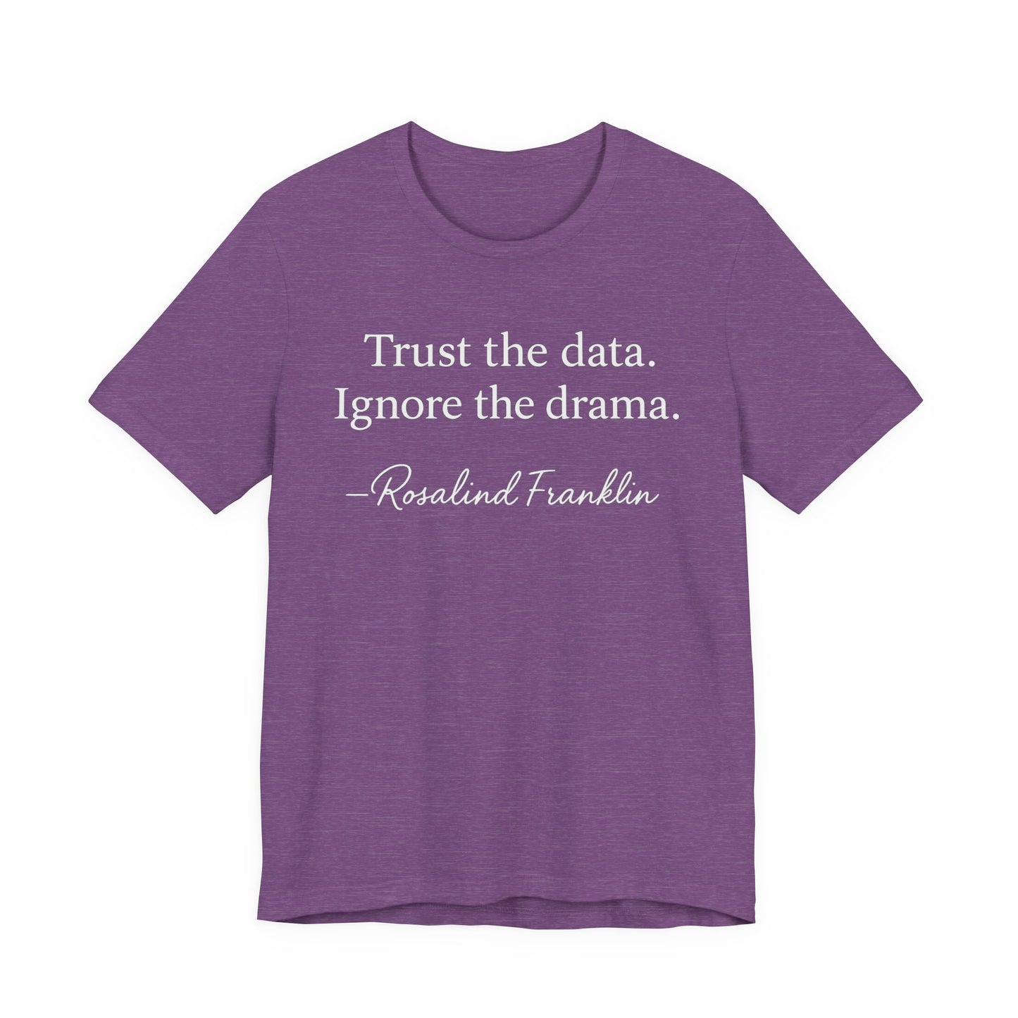 Trust the Data Not the Drama Rosalind Franklin Quote - T-Shirt | STEM | Roly Poly Print