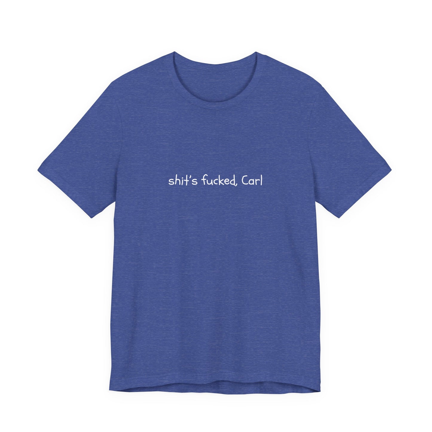 Shit's Fucked, Carl Text - T-Shirt | Sarcastic | Roly Poly Print