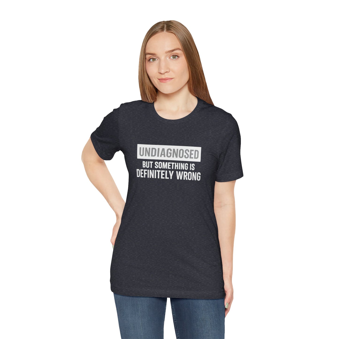 Undiagnosed But Something Is Definitely Wrong - T‑Shirt | Funny & Sarcastic | Roly Poly Print