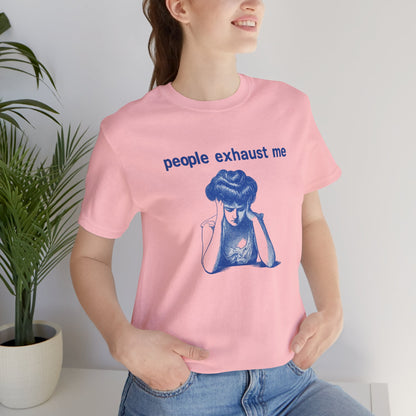 People Exhaust Me - T-Shirt | Funny & Sarcastic | Roly Poly Print