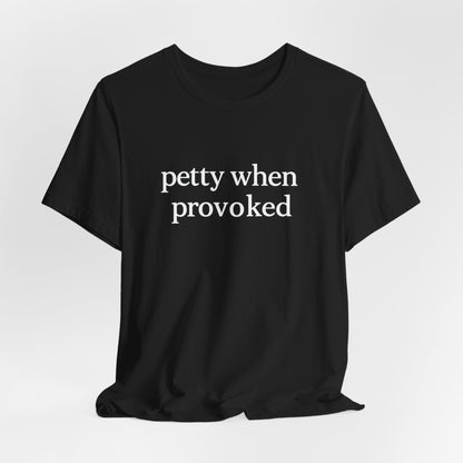 Petty When Provoked - T-Shirt | Funny & Sarcastic | Roly Poly Print