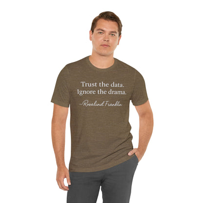 Trust the Data Not the Drama Rosalind Franklin Quote - T-Shirt | STEM | Roly Poly Print