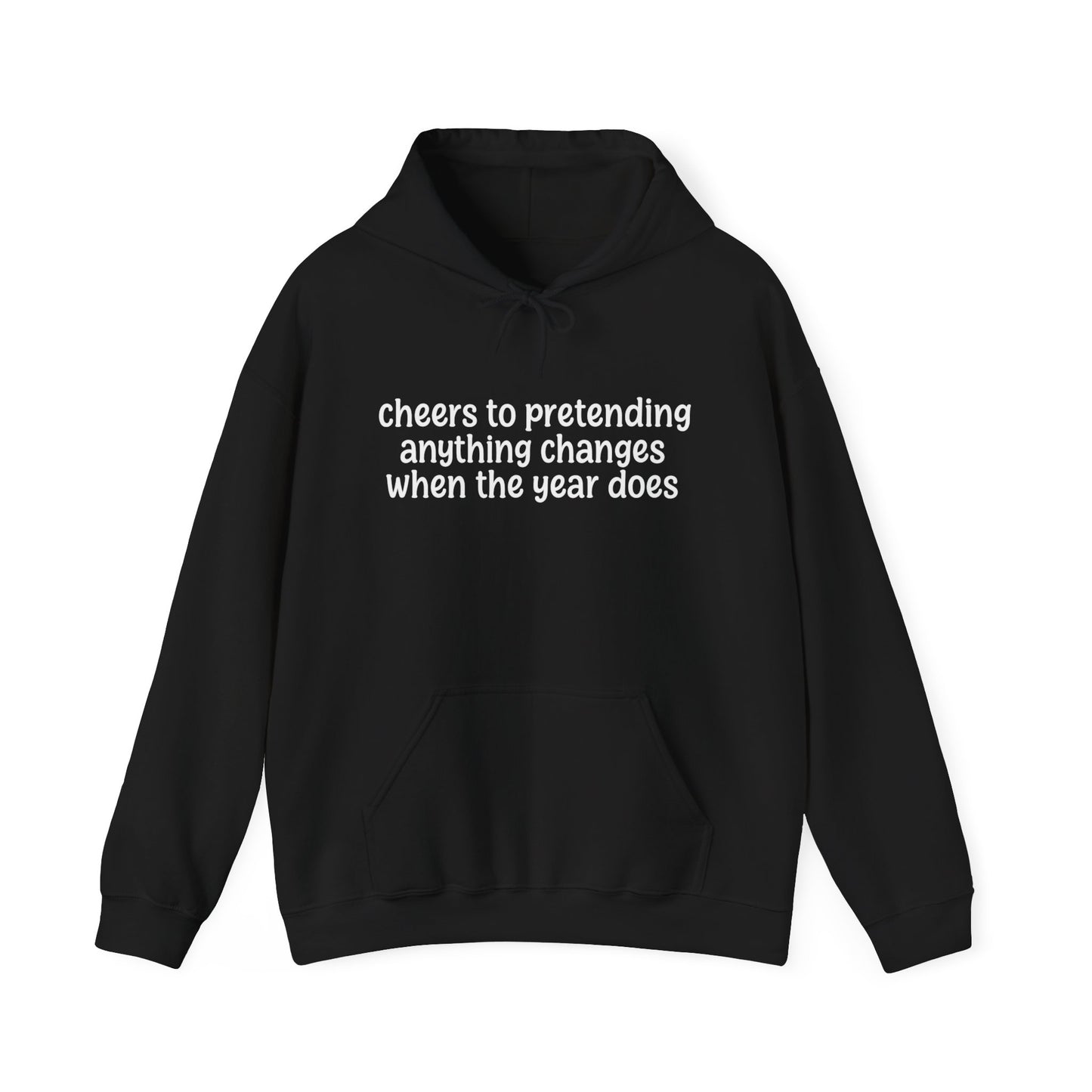 Cheers to Pretending Anything Changes When the New Year Does - New Year Hoodie | Holiday | Roly Poly Print