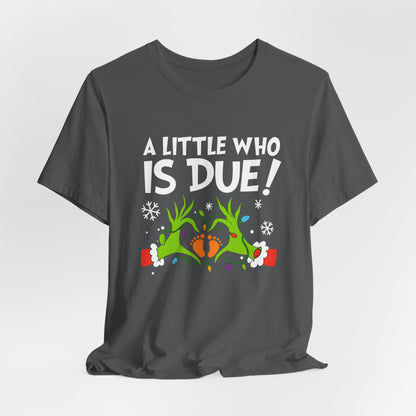 A Little Who is Due with Grinch - Christmas T-Shirt | Holiday | Roly Poly Print