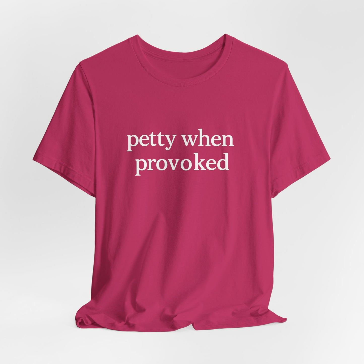 Petty When Provoked - T-Shirt | Funny & Sarcastic | Roly Poly Print