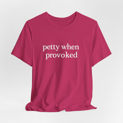Petty When Provoked - T-Shirt | Funny & Sarcastic | Roly Poly Print