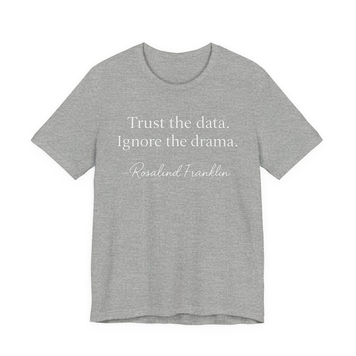 Trust the Data Not the Drama Rosalind Franklin Quote - T-Shirt | STEM | Roly Poly Print