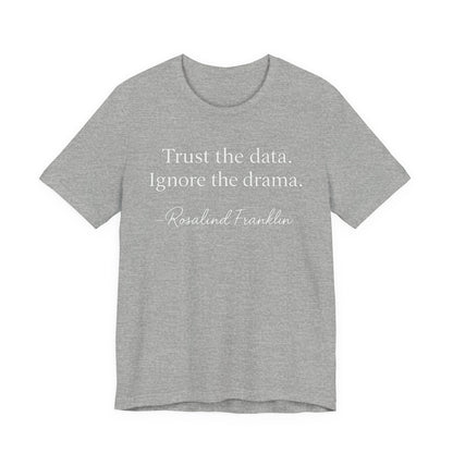Trust the Data Not the Drama Rosalind Franklin Quote - T-Shirt | STEM | Roly Poly Print