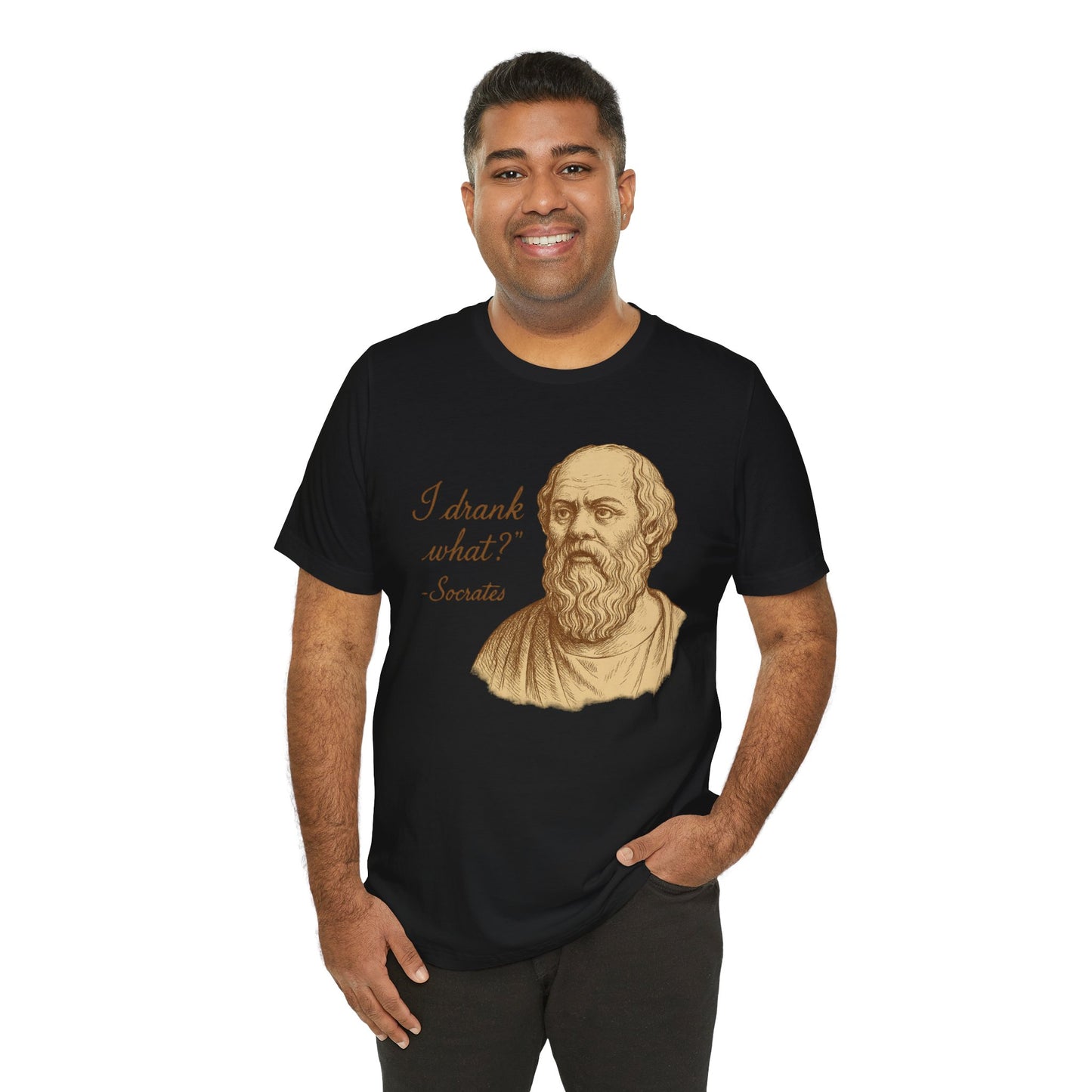 I Drank What? Socrates Quote - T-shirt | Funny & Sarcastic | Roly Poly Print