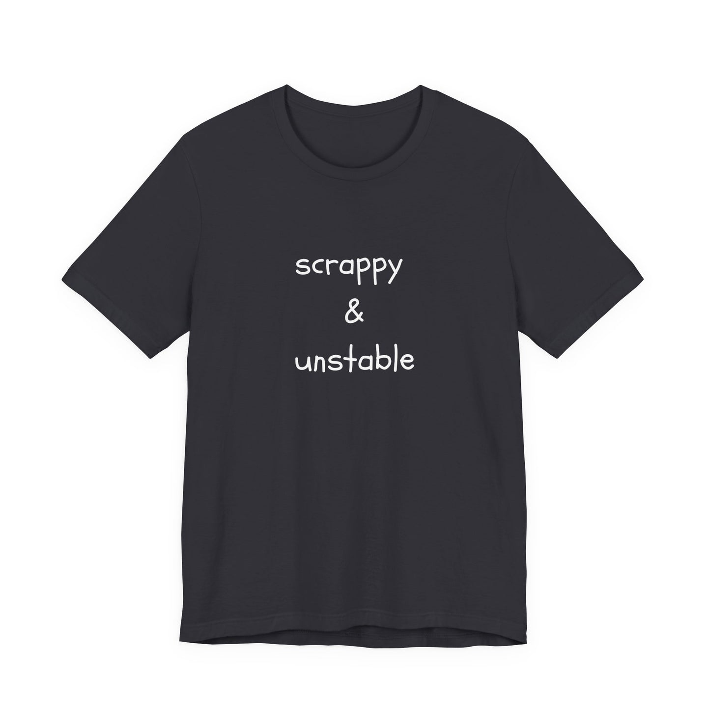 Scrappy & Unstable Text - T-Shirt | Sarcasm | Roly Poly Print